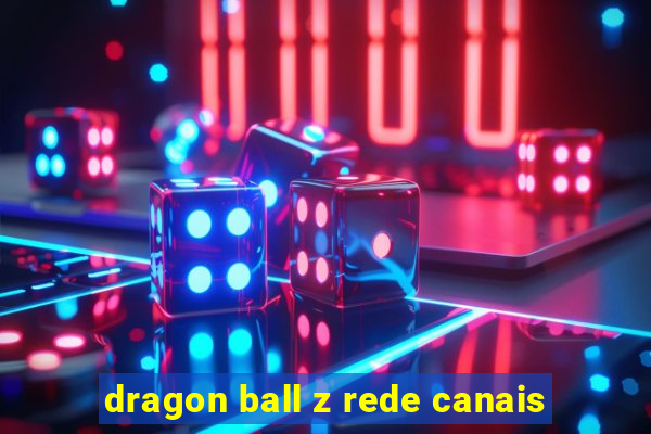 dragon ball z rede canais